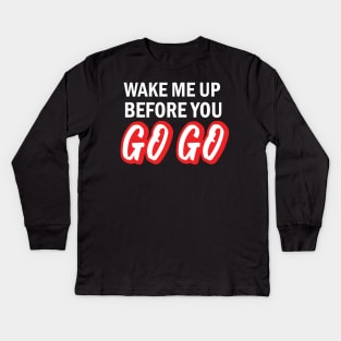 Wake Me Up Design Kids Long Sleeve T-Shirt
